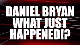 Daniel Bryan Retires - WHAT JUST HAPPENED!?