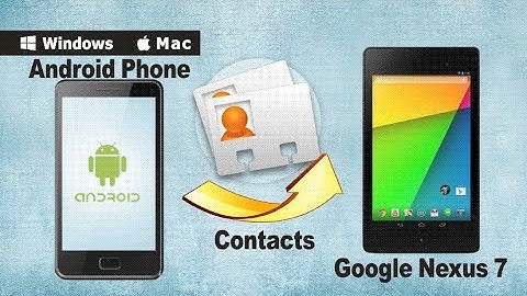 How to Copy/Transfer Contacts from Android Phone to Google Nexus 7 II