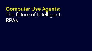 Computer Use Agents | The future of Intelligent RPAs