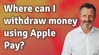 Where can I withdraw money using Apple Pay?