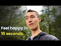 How To Feel Happy In 10 Seconds