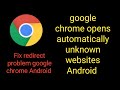 google chrome opens automatically unknown websites android