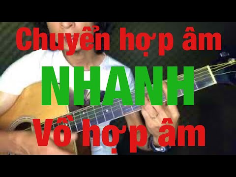 GUITAR: TUYỆT CHIÊU- BÍ QUYẾT CÁCH BẤM HỢP ÂM, CHUYỂN HỢP ÂM NHANH, CHUẨN, CHÍNH XÁC KHi CHƠI GUITAR mới nhất 2023