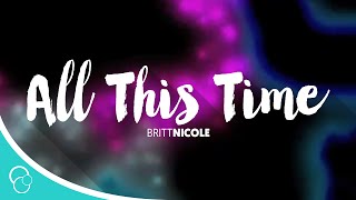 All This Time-Britt Nicole (Lyrics)