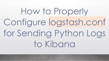 How to Properly Configure logstash.conf for Sending Python Logs to Kibana