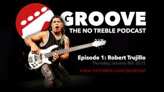 Groove The No Treble Podcast Episode Robert Trujillo