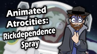 Animated Atrocities 180 Rickdependence Spray