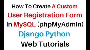 Create django 3.0.8 Custom User Registration Form Python MySQL