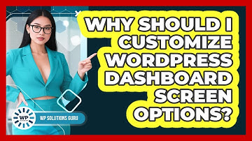 Why Should I Customize WordPress Dashboard Screen Options? - WP Solutions Guru