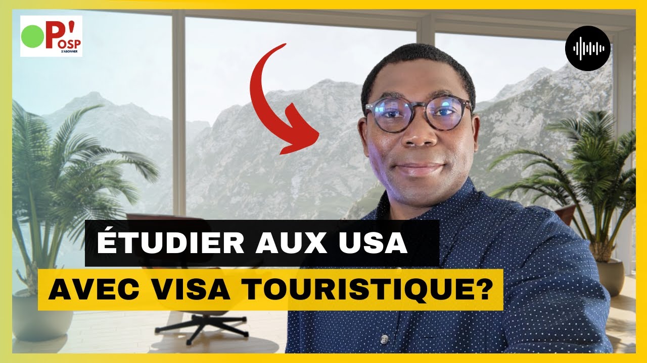 PEUT ON UTILISER LE VISA TOURISTIQUE COMME BASE POUR ETUDIER AUX ÉTATS-UNIS ? : OSP
