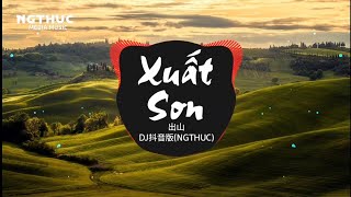 Xuất Sơn - Remix Tiktok | Full Set Nhạc Trung Quốc Remix 2025