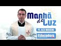 Programa Manhã de luz com Pe. Alex Nogueira - 12/12/2020