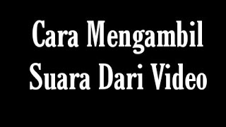 Cara Mengambil Suara Dari Video