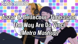 Aazar & Bellecour, Timbaland - The Way Are Da Vinci (Metro Mashup)