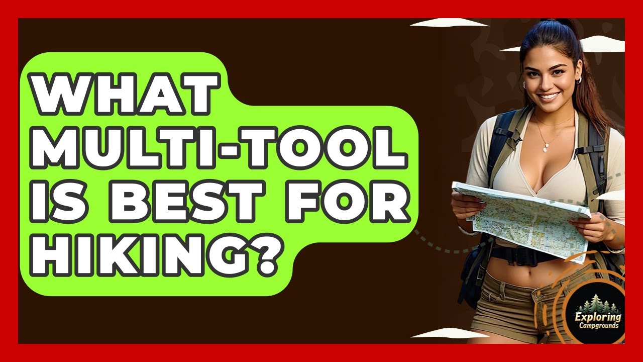 What Multi-Tool Is Best For Hiking? - Exploring Campgrounds