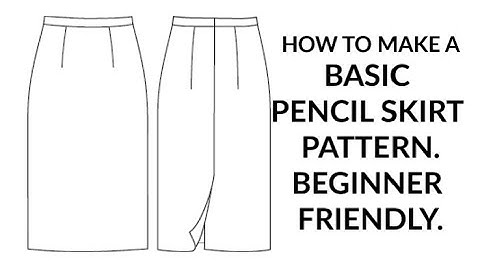 PENCIL SKIRT PATTERN - BEGINNER FRIENDLY! [DETAILED]