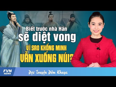 Gia Cát Lượng biết trước nhà Hán diệt vong, vì sao vẫn xuất sơn phò tá Lưu Bị?