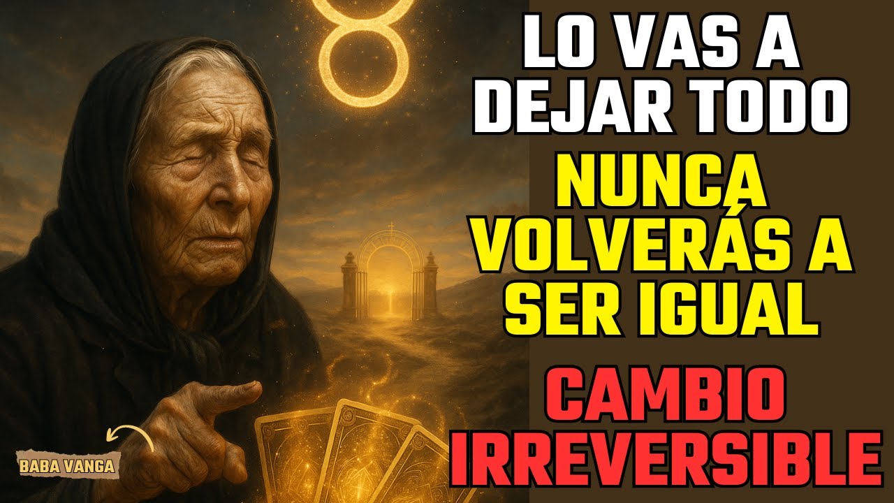 👑 Profecía de Baba Vanga TAURO cierra un ciclo que cambiará su destino ...