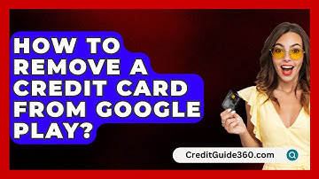 How To Remove A Credit Card From Google Play? - CreditGuide360.com