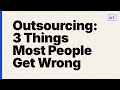 Outsourcing: 3 Things Most People Get Wrong