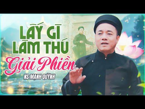 LẤY GÌ LÀM THÚ GIẢI PHIỀN - Nhạc Dân Ca Quan Họ 2025 Mới Nhất | Mạnh Quỳnh
