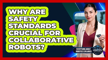Why Are Safety Standards Crucial For Collaborative Robots?