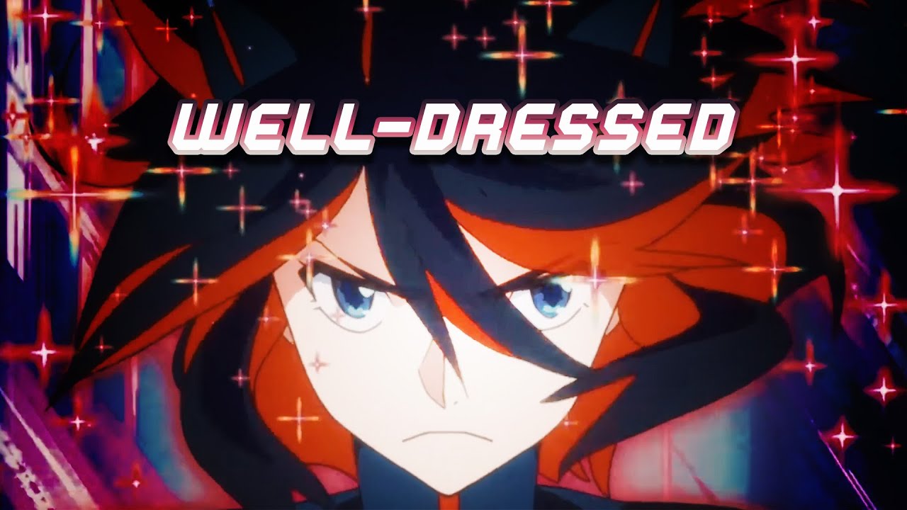 Well-Dressed ( Kill la Kill AMV )