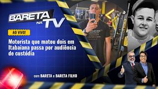 Bareta na TV: Motorista que matou dois em Itabaiana passa por audiência de custódia | 06/07/2026