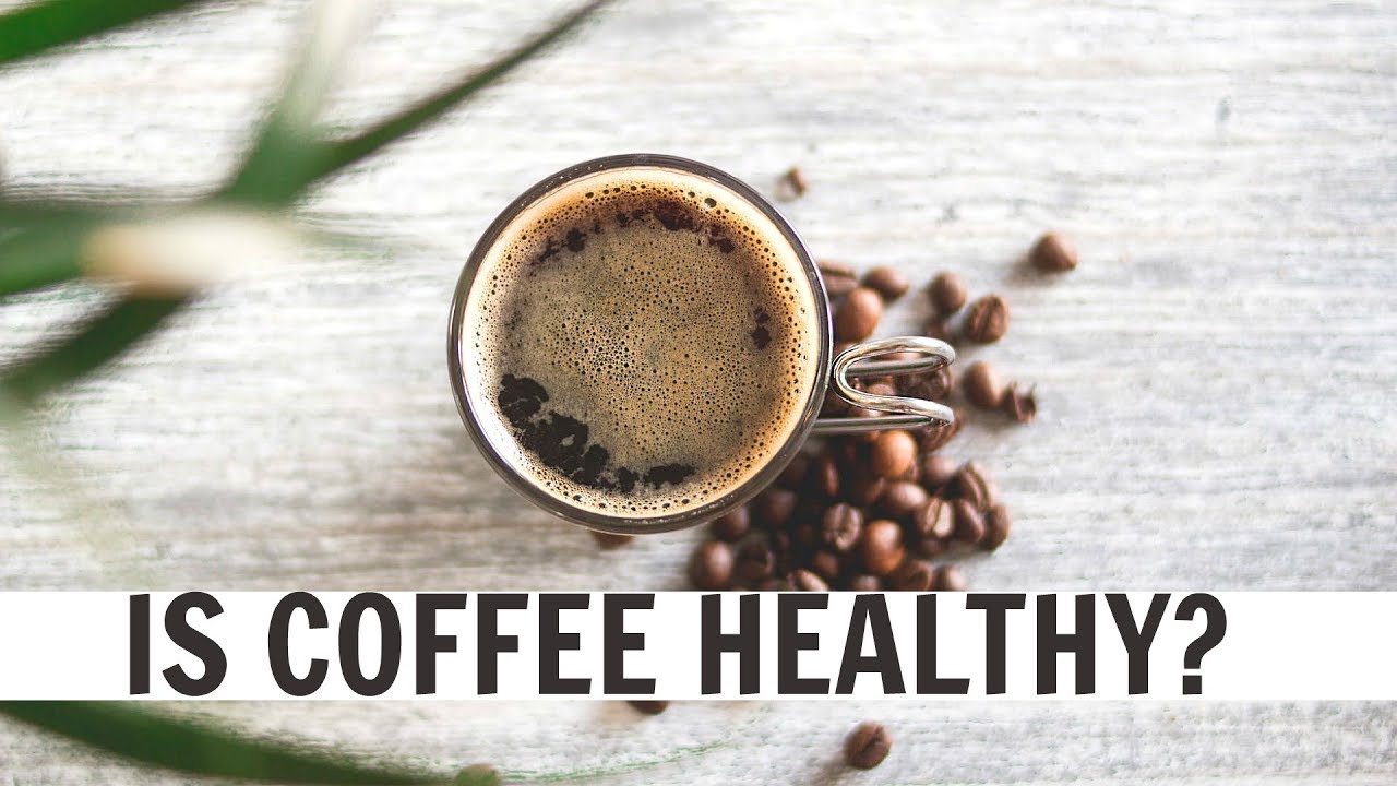 IS COFFEE HEALTHY? YouTube