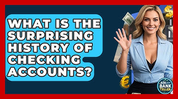 What Is The Surprising History Of Checking Accounts? - Ask Your Bank Teller