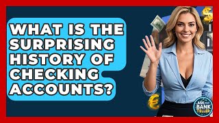 What Is The Surprising History Of Checking Accounts? - Ask Your Bank Teller