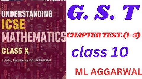 Class 10 ICSE Maths | Understanding GST | ML Aggarwal | Easy Explanation (chapter test)