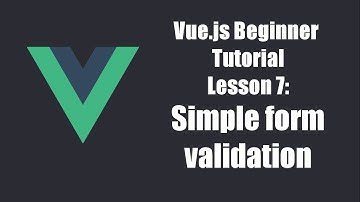 Vue.js Beginners Tutorial Lesson 7 - Simple form validation