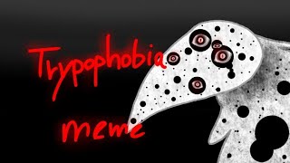 Trypophobia - Animation meme (Ft. Other phobias)