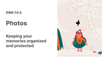 DSM 7.0 & Photos | Keeping your memories organized and protected