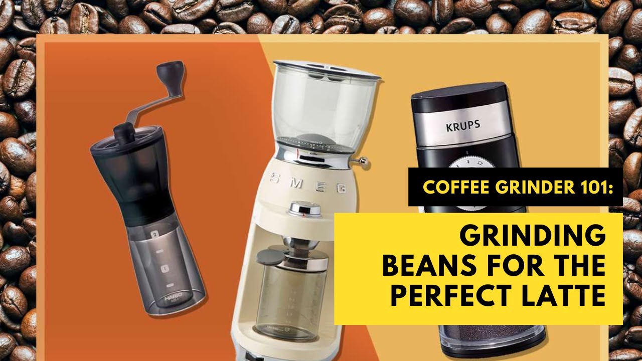 Coffee Grinder 101 Grinding Beans for the Perfect Latte coffeegrinder