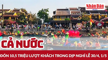 Cả nước đón 10,5 triệu lượt khách trong dịp nghỉ lễ 30/4, 1/5 | Báo Nhân Dân
