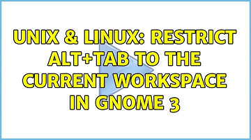 Unix & Linux: Restrict Alt+Tab to the current workspace in Gnome 3 (2 Solutions!!)