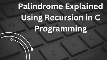 Palindrome Explained Using Recursion in C Programming