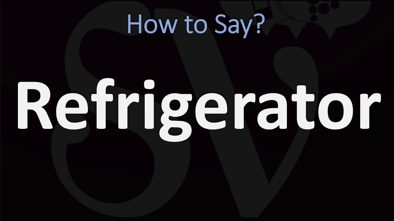 How to Pronounce Refrigerator? (CORRECTLY) - YouTube