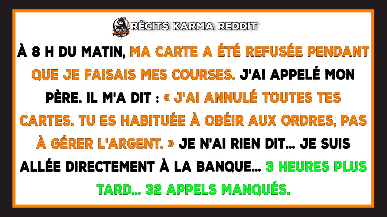 Ce samedi matin, ma carte bancaire a été refusée au supermarché. Puis la deuxième aussi. Mon père a décroché et m'a dit froidement : « J'ai annulé tes cartes. Tu es formée pour suivre des ordres,...