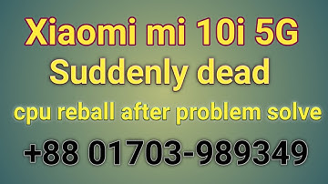 Xiaomi Mi 10i 5G suddenly dead, cpu reball after problem solve