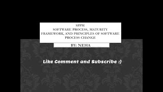 SOFTWARE PROCESS, MATURITY FRAMEWORK, AND PRINCIPLES OF SOFTWARE PROCESS CHANGE