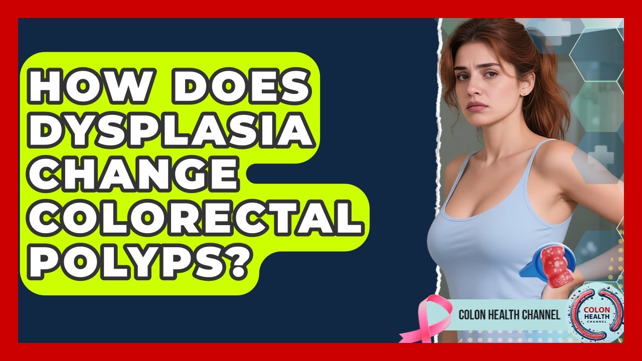 How Does Dysplasia Change Colorectal Polyps? - Colon Health Channel