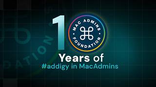 10 Years of Addigy in MacAdmins: Stories from the Community &amp; What’s Next for Apple IT