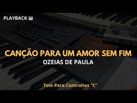 Canção Para Um Amor Sem Fim | Playback Ozéias de Paula - Tom Para Contraltos “C”