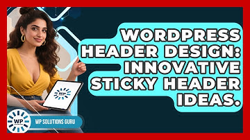 WordPress Header Design: Innovative Sticky Header Ideas. - WP Solutions Guru