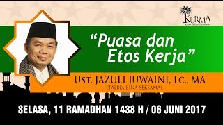 KURMA 11 RAMADHAN : Ust. Jazuli Juwaini, MA - Puasa dan Etos Kerja