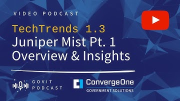 GovIT TechTrends 1.3 Juniper Mist Pt.  1