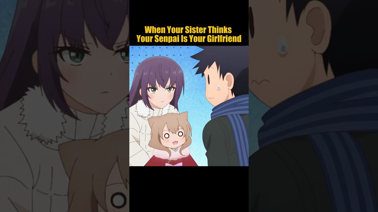 When Your Sister Thinks Your Senpai Is Your Girlfriend😋| My Tiny Senpai 